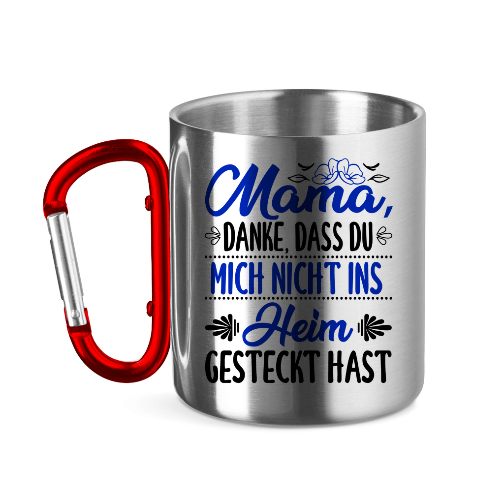 Mama danke dass du mich nicht ins Heim gesteckt hast - Edelstahltasse mit Karabinergriff