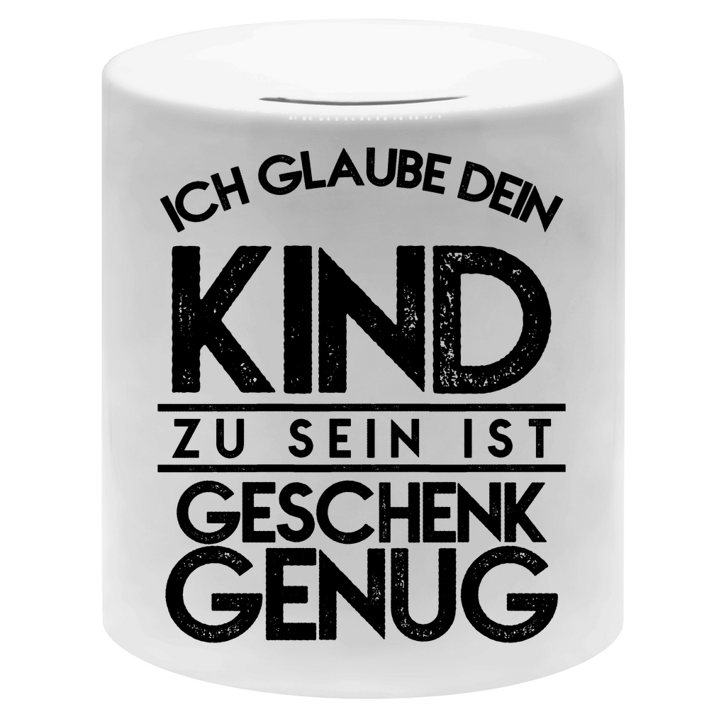 Ich glaube dein Kind zu sein ist geschenk genug - Sparbüchse Money Box White One size