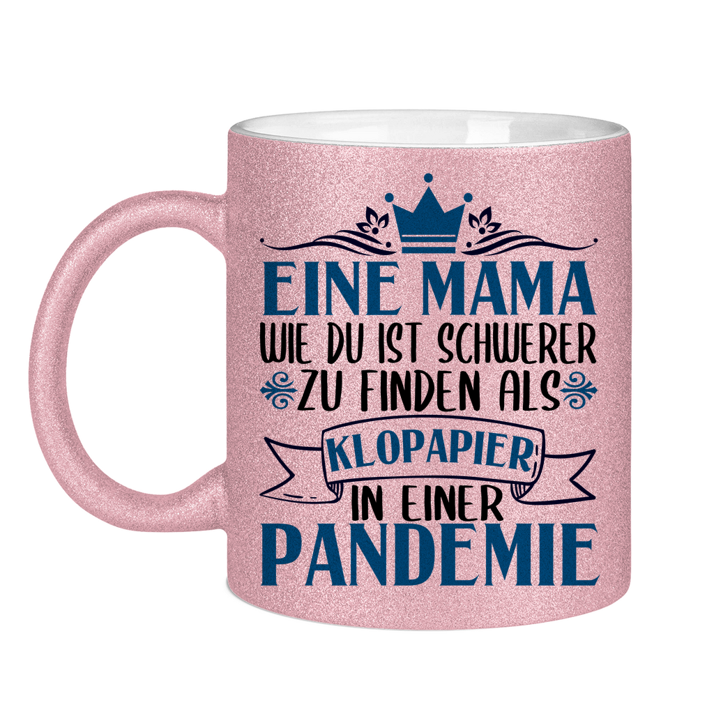 Mama wie du schwerer zu finden als Klopapier in Pandemie - Glitzertasse Pink Glitter