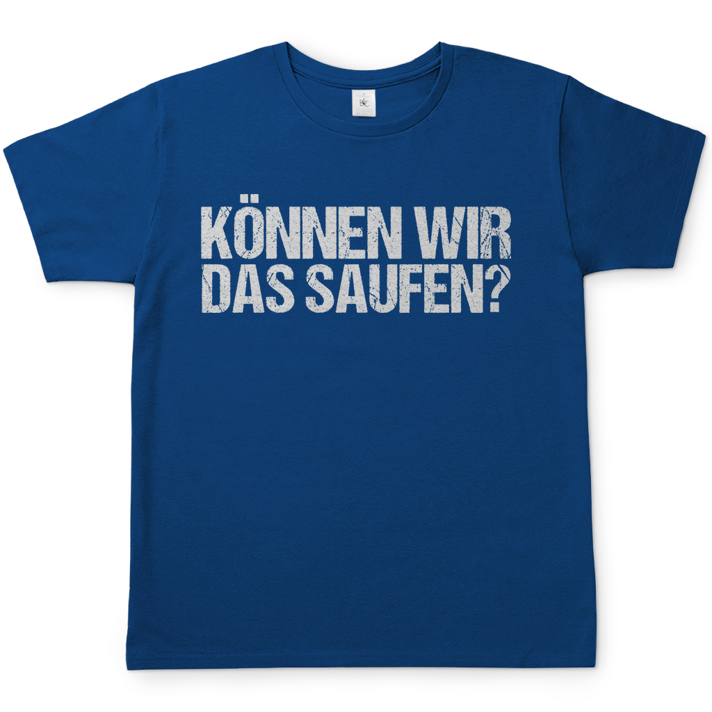 Können wir das saufen? - Herren Shirt