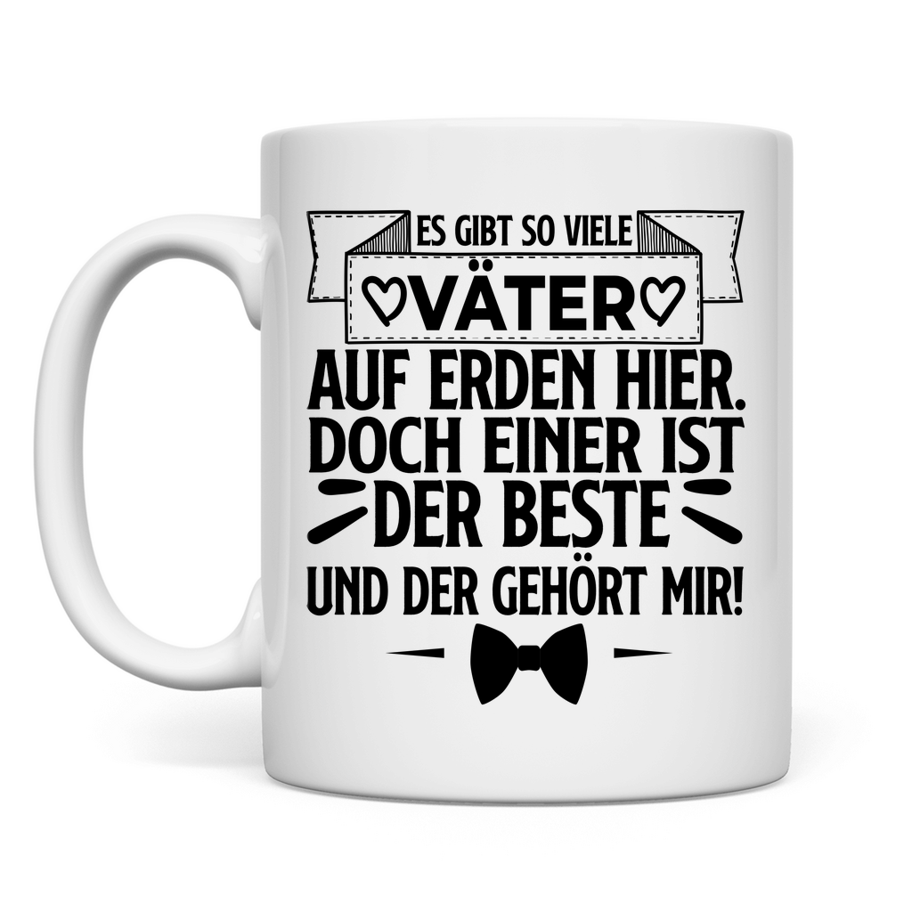 Es gibt so viele Väter auf Erden hier. Der beste gehört mir! - Tasse White