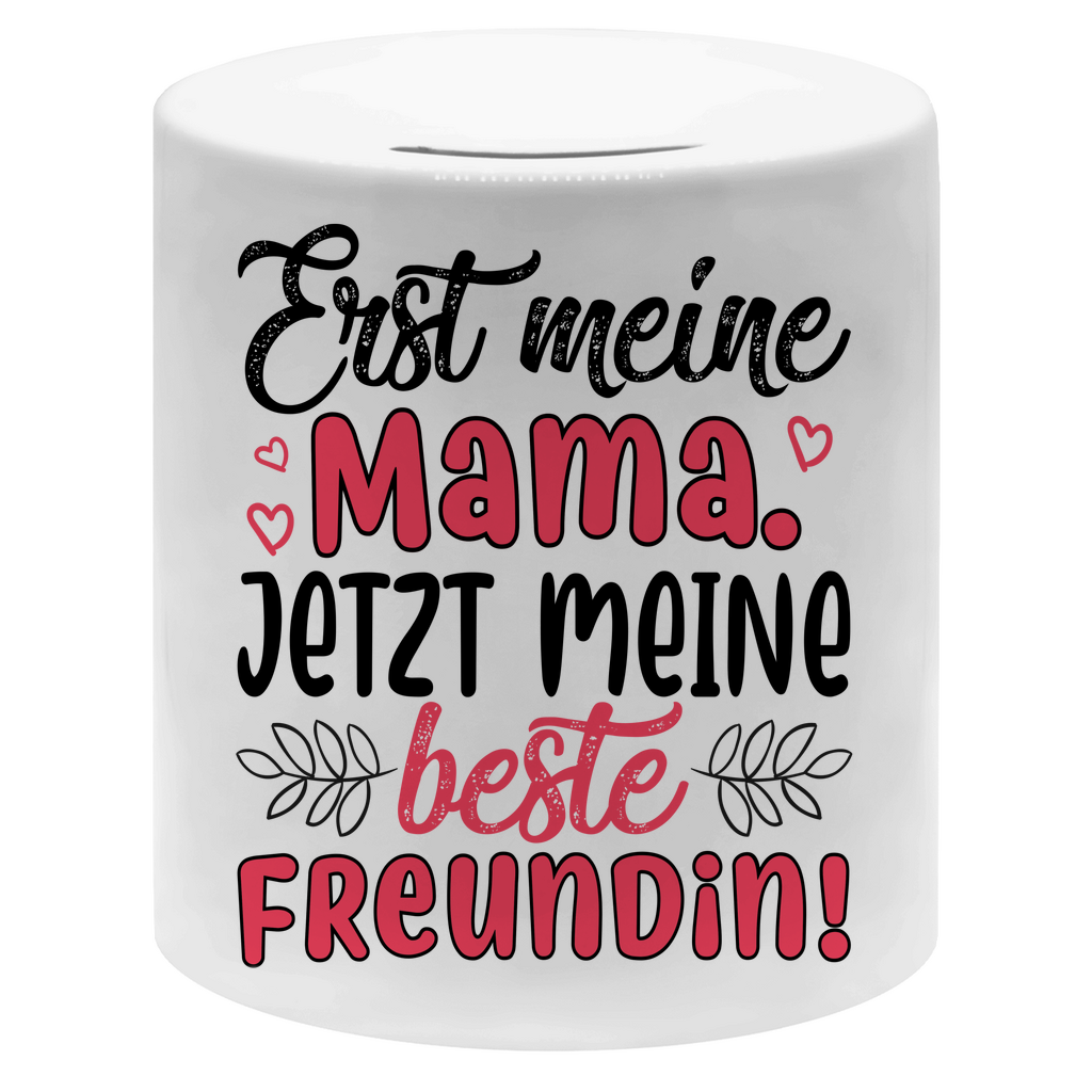 Erst meine Mama. Jetzt meine beste Freundin! - Sparbüchse Money Box White One size