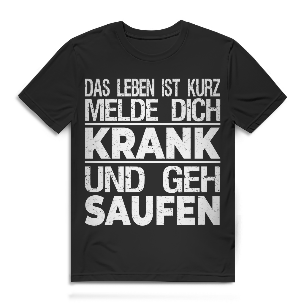 Herren T-Shirt Das Leben ist kurz melde dich krank und geh saufen Bio Baumwolle Black