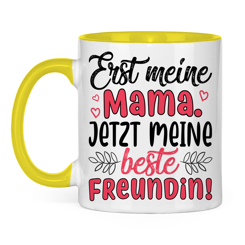 Erst meine Mama. Jetzt meine beste Freundin! - Tasse zweifarbig Yellow
