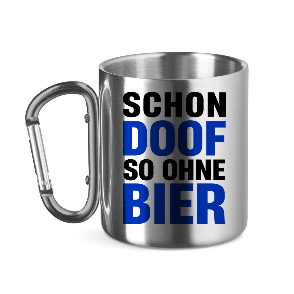 Schon doof so ohne Bier - Edelstahltasse mit Karabinergriff Silver 11 oz.