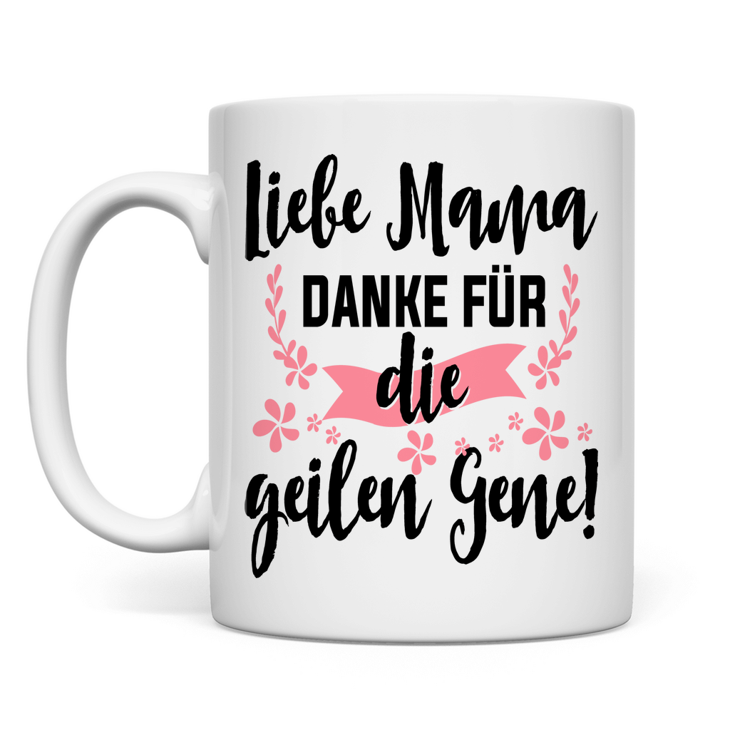 Liebe Mama – Danke für die geilen Gene! – Lustige Tasse zum Muttertag