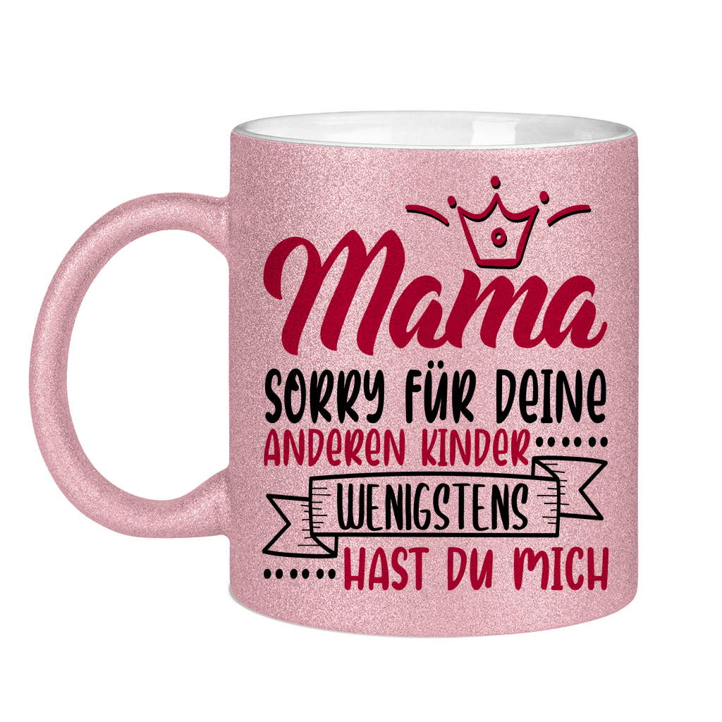 Mama sorry für deine anderen Kinder wenigstens hast du mich - Glitzertasse Pink Glitter One size