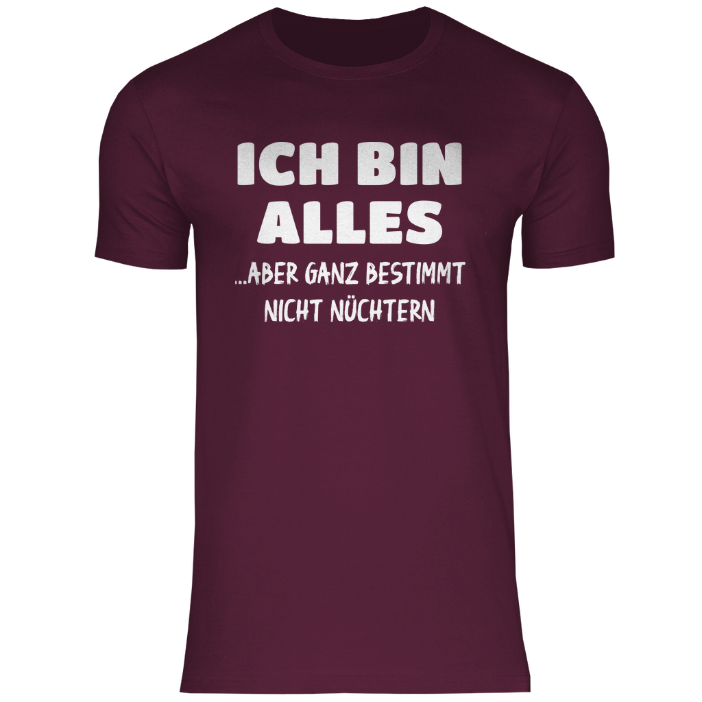 Ich bin alles... aber ganz bestimmt nicht nüchtern - Herren Shirt Burgundy