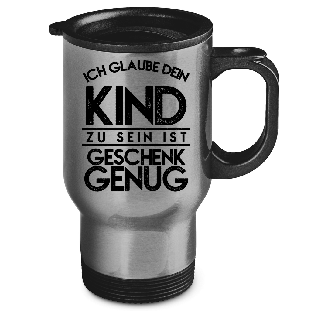 Ich glaube dein Kind zu sein ist geschenk genug - Edelstahl-Thermobecher Silver One size