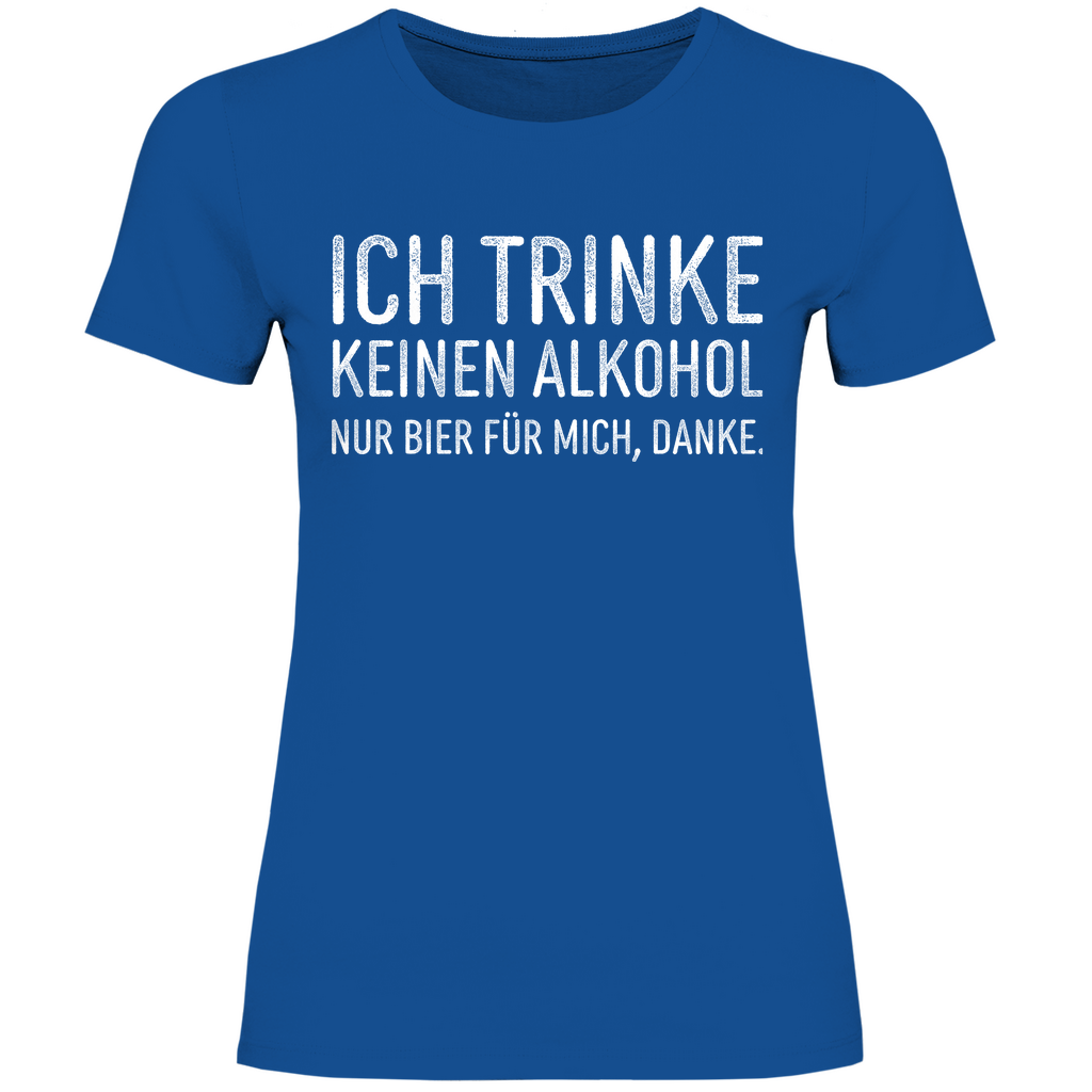 Ich trinke keinen Alkohol nur Bier für mich danke - Damenshirt Royal Blue