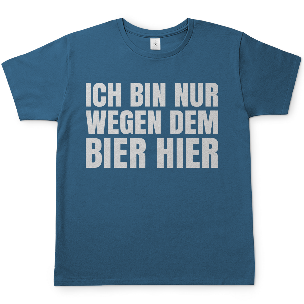 Ich bin nur wegen dem Bier hier - Herren Shirt