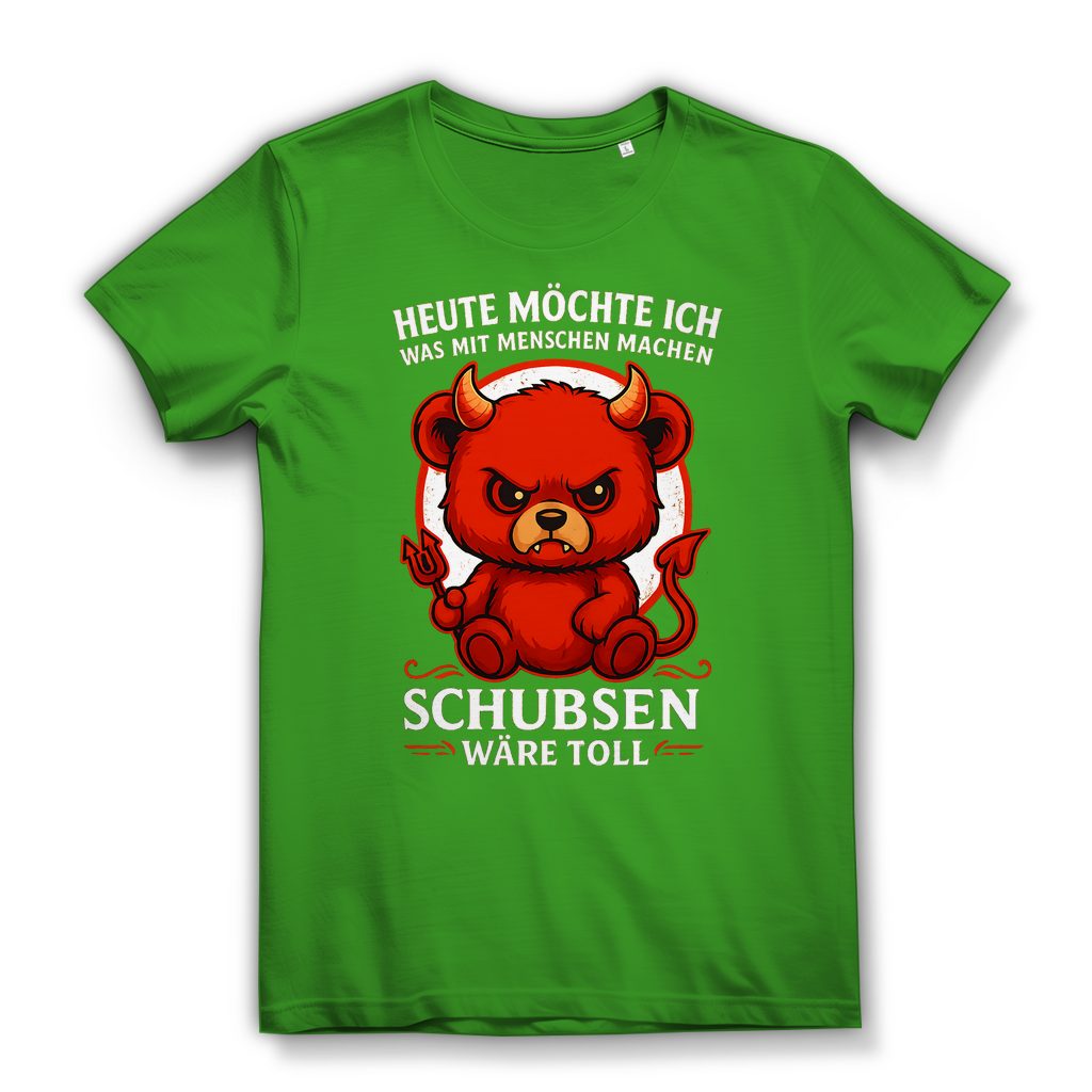 Heute möchte ich was mit Menschen machen Schubsen wäre toll Damen Premium Bio T-Shirt Real Green