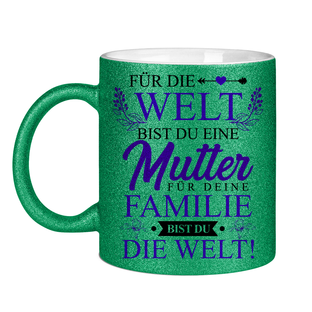 Für die Welt eine Mutter für deine Familie bist du die Welt! - Glitzertasse Green Glitter One size