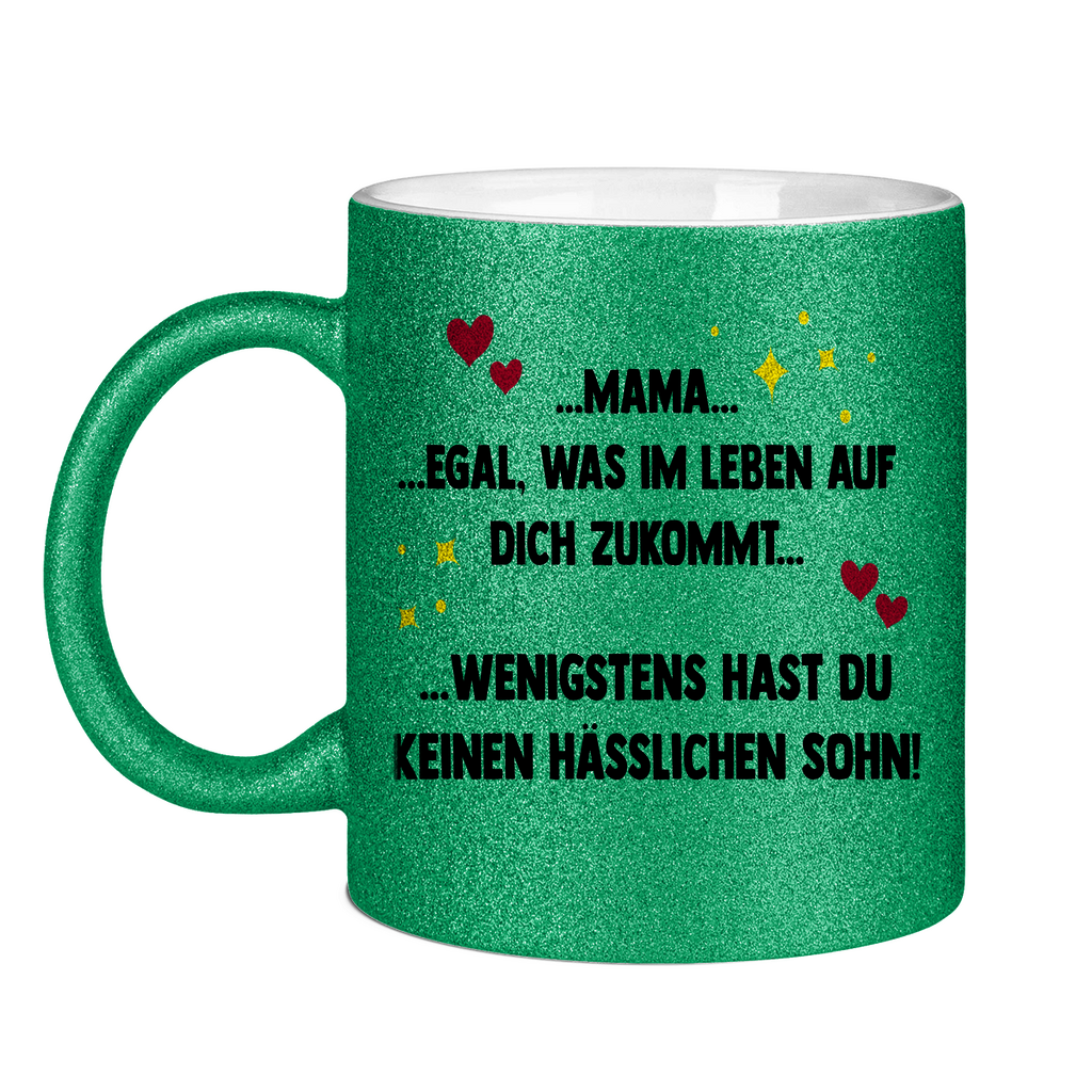 Mama wenigstens hast du keinen hässlichen Sohn - Glitzertasse Green Glitter One size