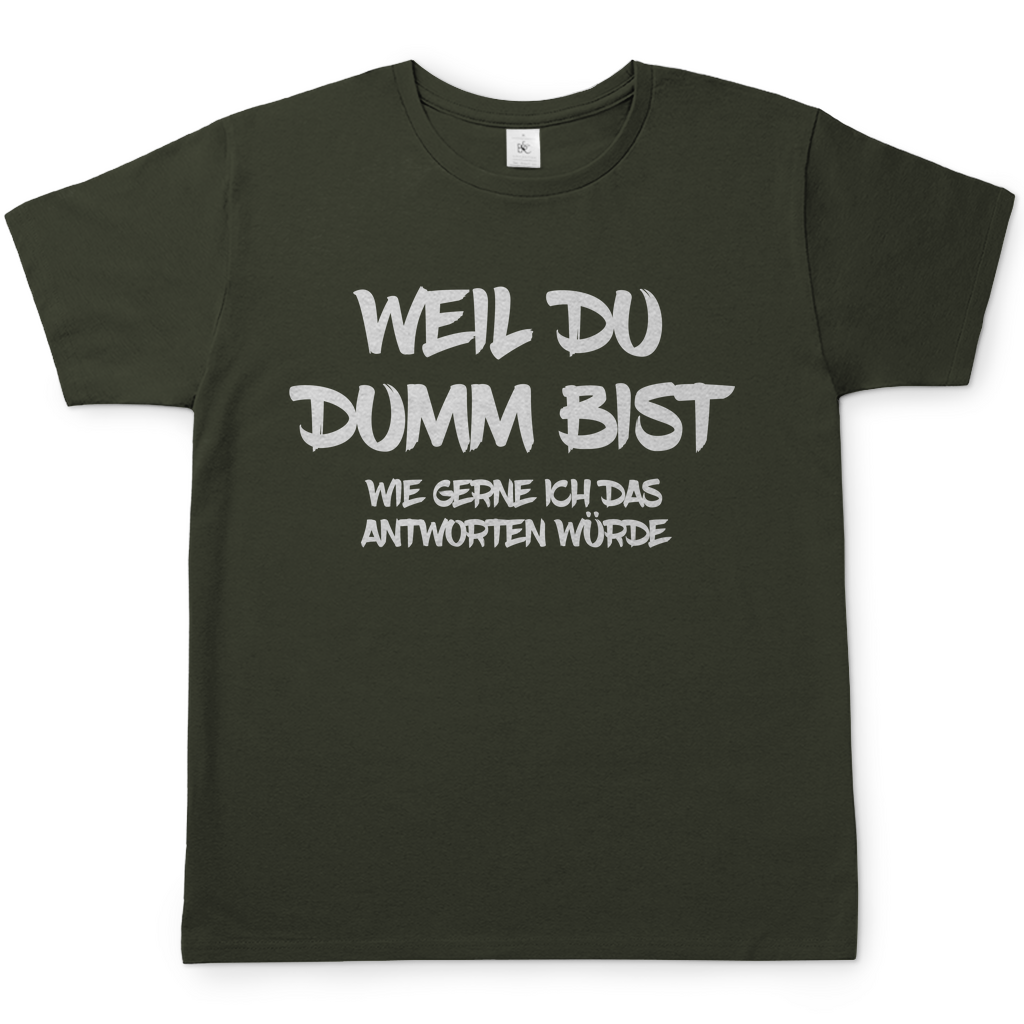 Weil du dumm bist wie gerne ich das antworten würde - Herren Shirt Urban Khaki
