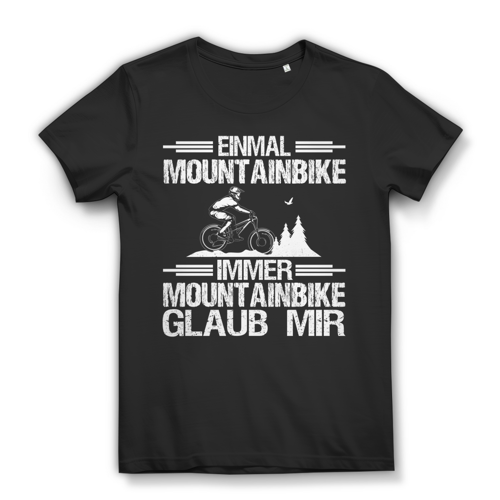 Lustiges Damen Bio T-Shirt Einmal Mountainbike immer Mountainbike Glaub mir MTB Black
