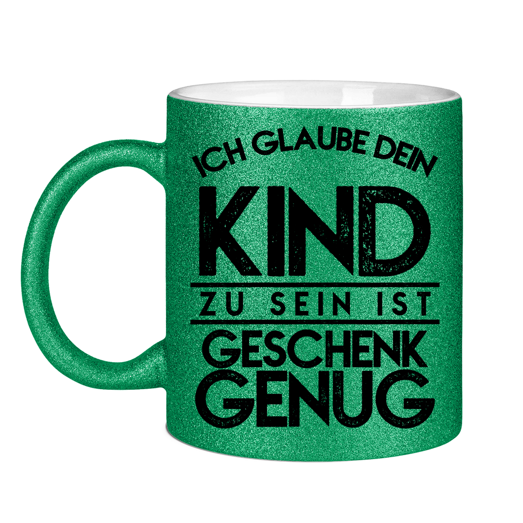 Ich glaube dein Kind zu sein ist geschenk genug - Glitzertasse Green Glitter One size