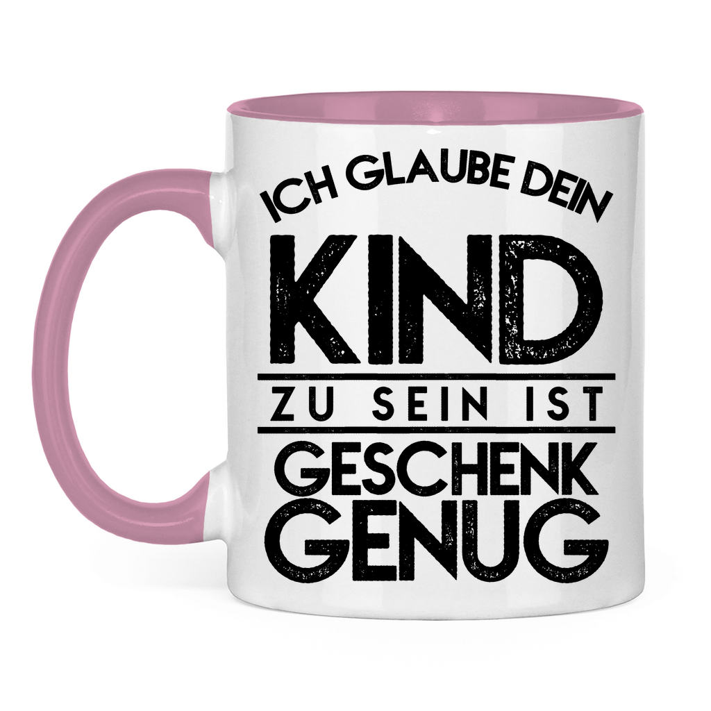 Ich glaube dein Kind zu sein ist geschenk genug - Tasse zweifarbig Pink