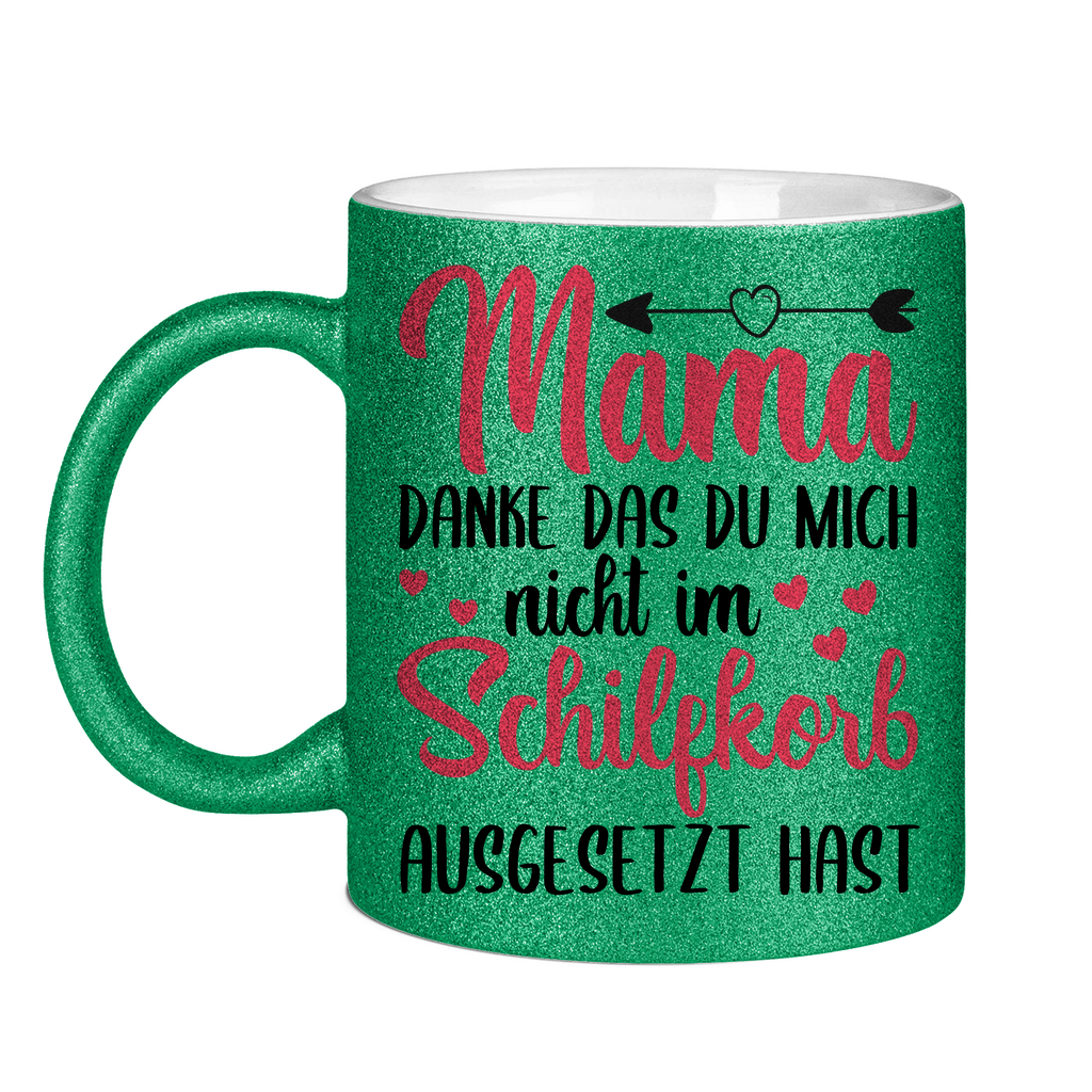 Mama danke das du mich nicht im Schilfskorb ausgesetzt hast - Glitzertasse Green Glitter