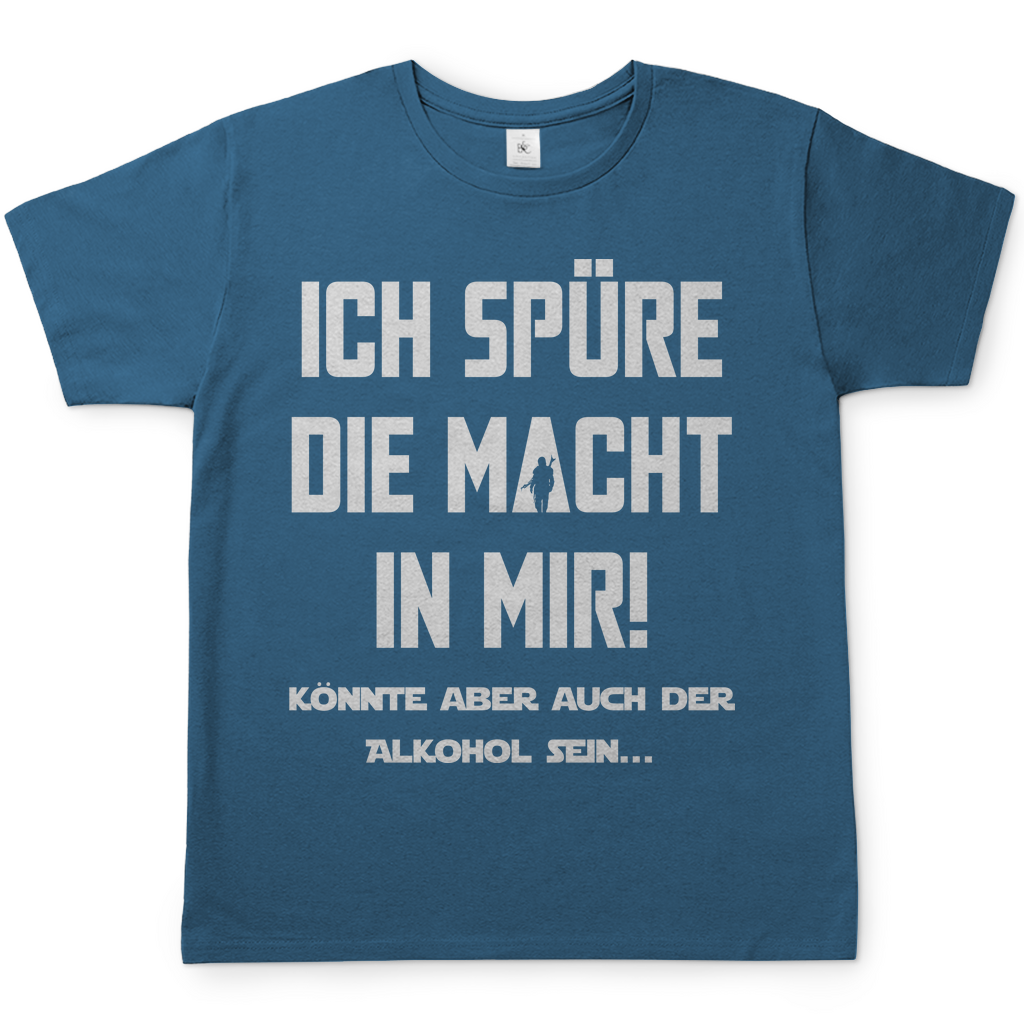 Ich spüre die Macht in mir! Könnte aber auch der Alkohol sein - Herren Shirt Stone Blue