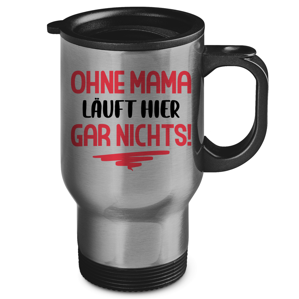 Ohne Mama läuft hier gar nichts! - Edelstahl-Thermobecher Silver One size