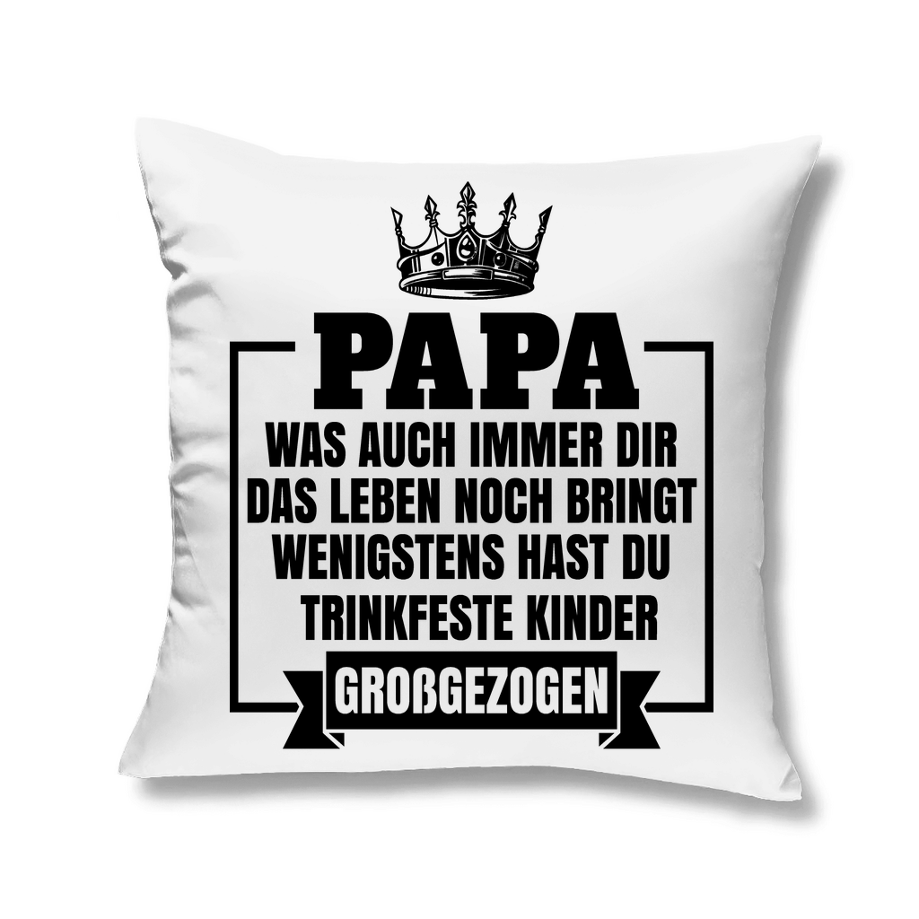 Papa wenigstens hast du trinkfeste Kinder großgezogen - Kopfkissen White 40x40