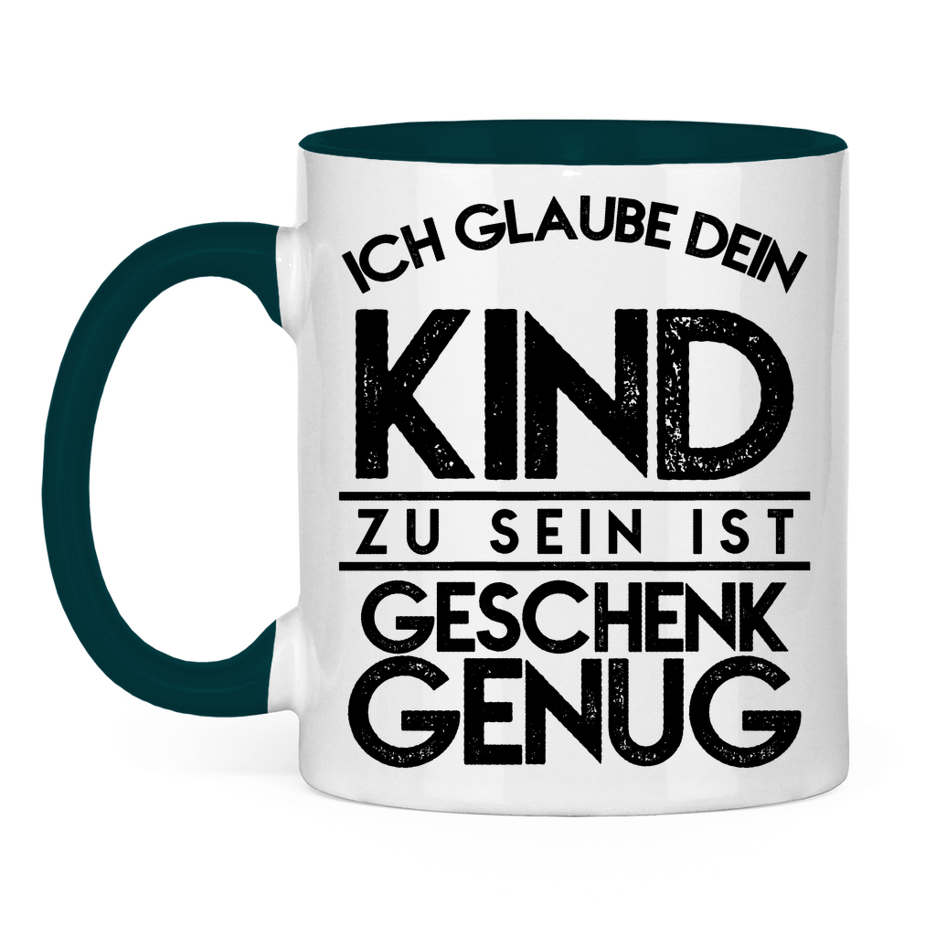 Ich glaube dein Kind zu sein ist geschenk genug - Tasse zweifarbig Petrol