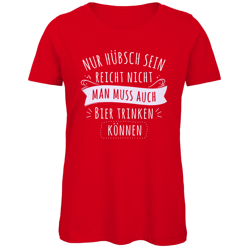 Nur hübsch sein reicht nicht Bier trinken - Damen Premium Bio T-Shirt Red
