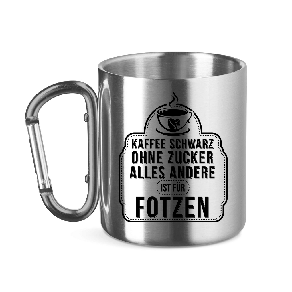 Kaffee schwarz ohne Zucker alles andere ist für Fotzen - Edelstahltasse mit Karabinergriff Silver