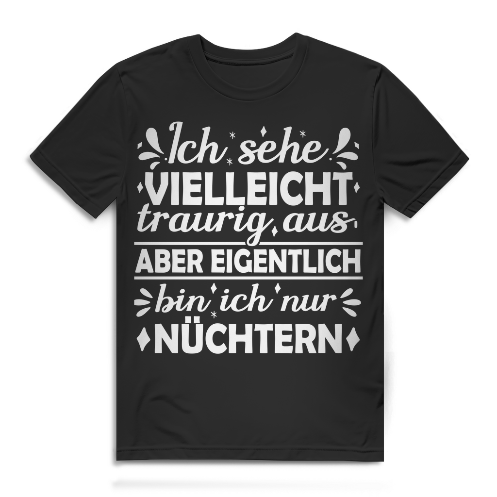Lustiges Herren T-Shirt nüchtern traurig Spruch Party Humor Shirt Geschenk Black