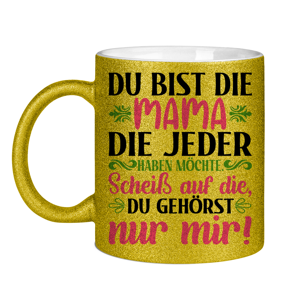Du bist die Mama die jeder haben möchte - Glitzertasse Gold Glitter One size