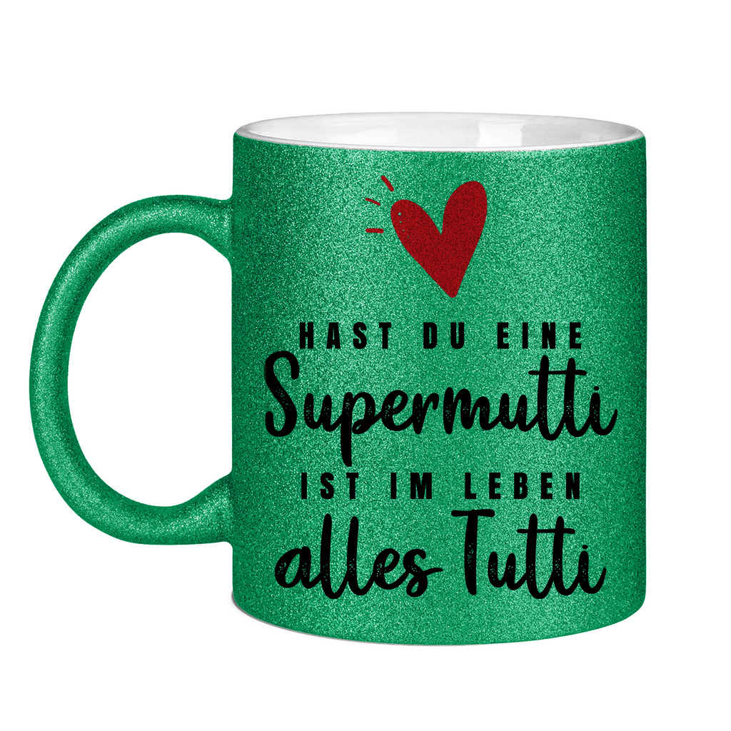 Hast du eine Supermutti ist im Leben alles Tutti - Glitzertasse Green Glitter One size