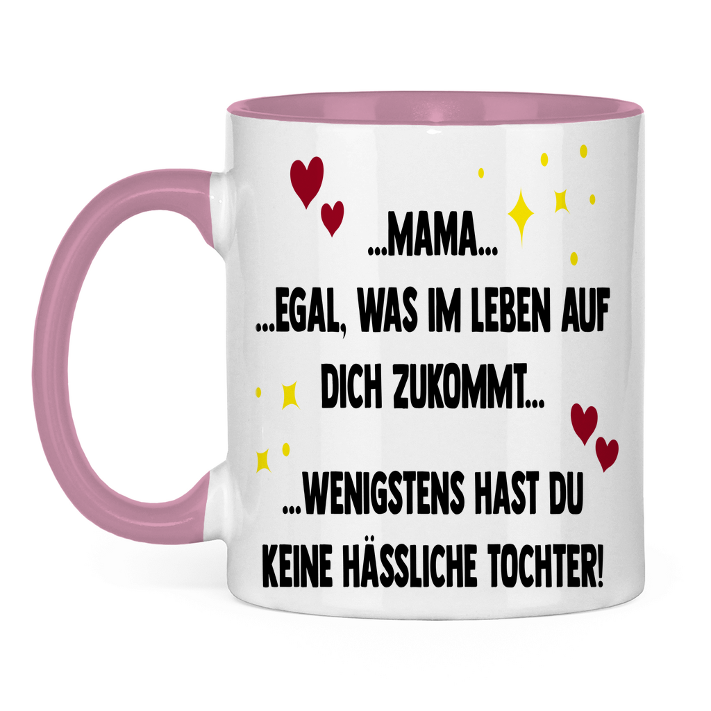Mama wenigstens hast du keine hässliche Tochter! - Tasse zweifarbig Pink