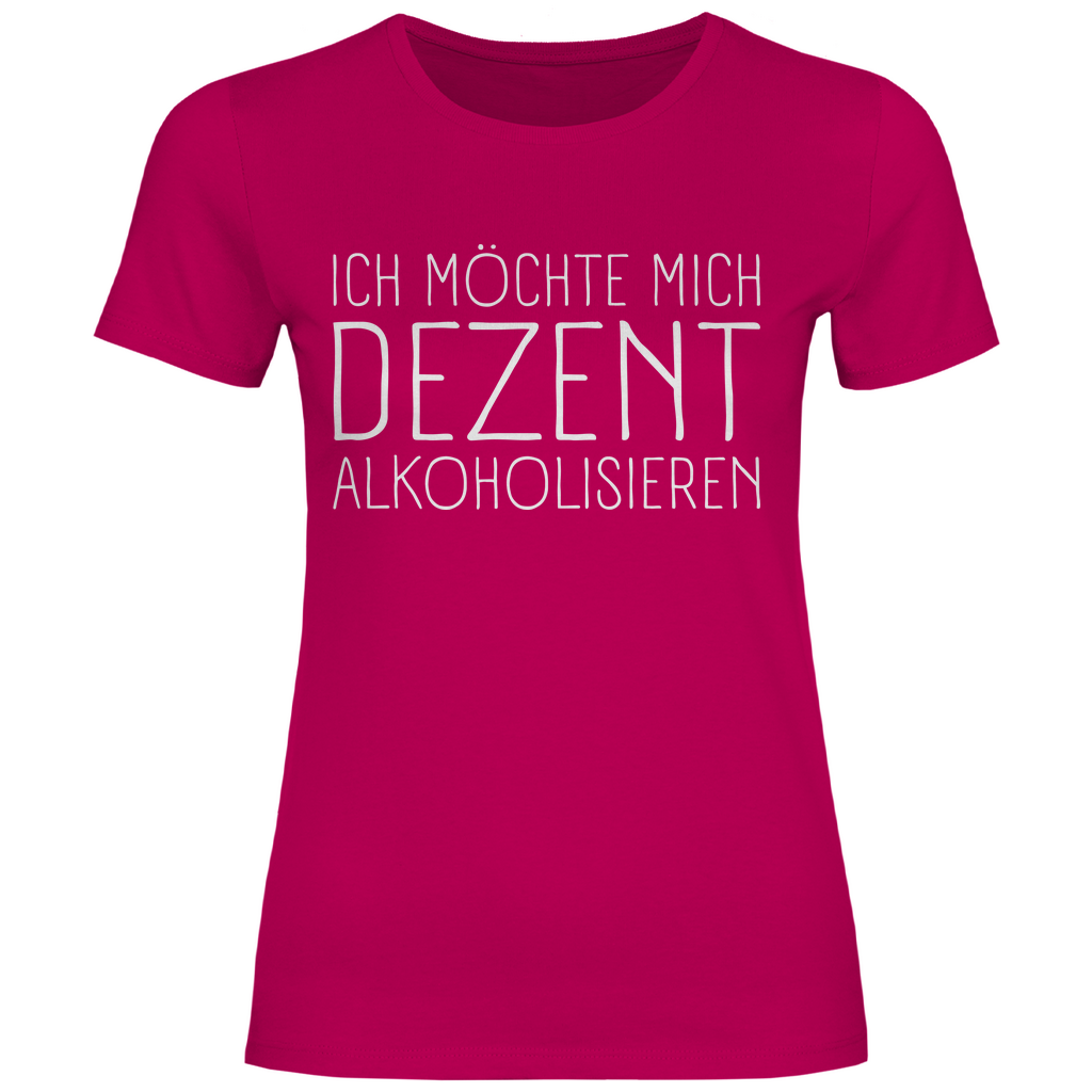Ich möchte mich dezent alkoholisieren - Damenshirt