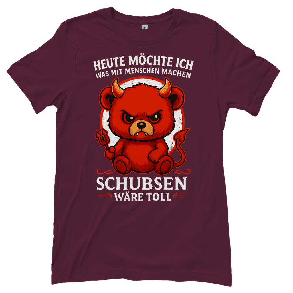 Heute möchte ich was mit Menschen machen Schubsen wäre toll Damen T-Shirt Burgundy