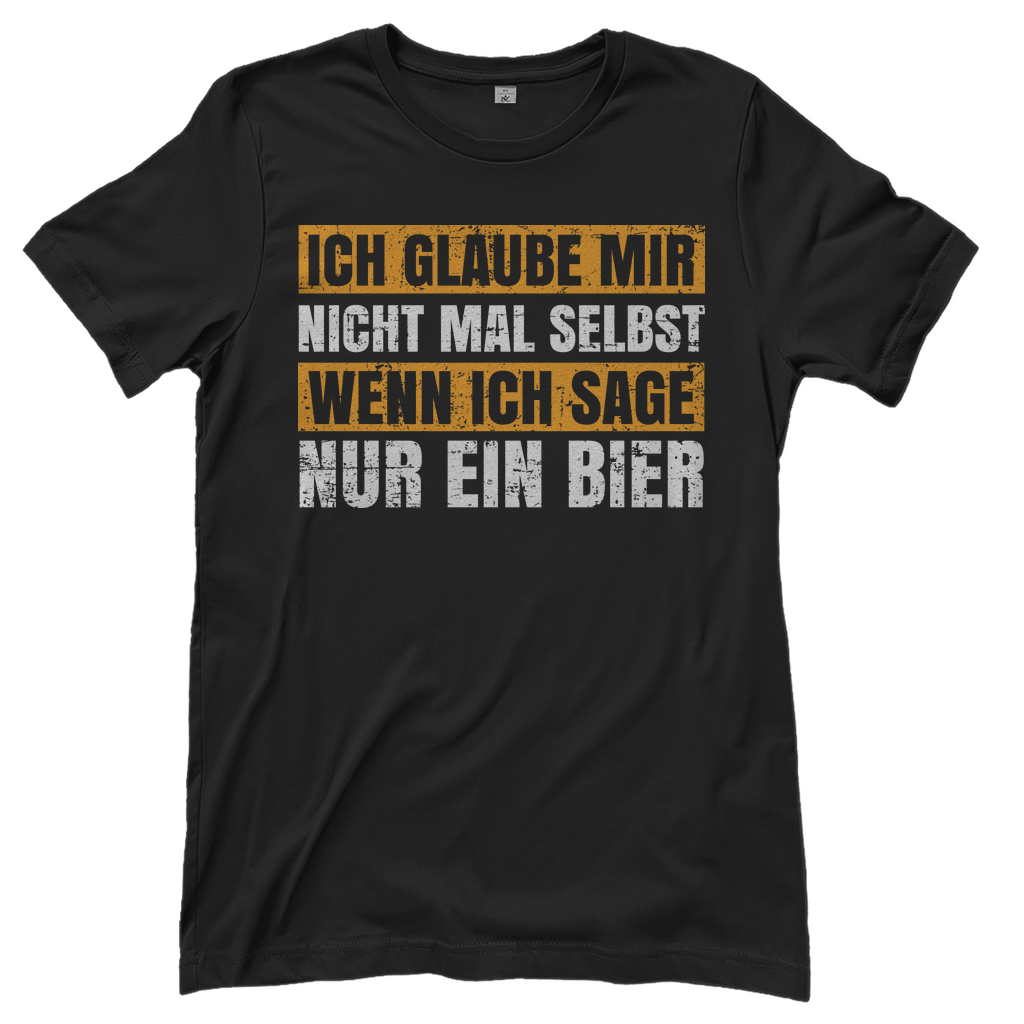 Ich glaube mir nicht mal selbst wenn ich sage nur ein Bier - Damenshirt Black