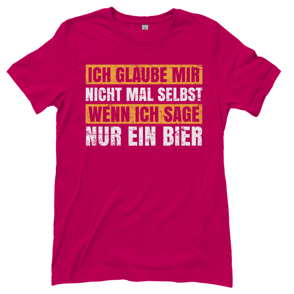 Ich glaube mir nicht mal selbst wenn ich sage nur ein Bier - Damenshirt Sorbet