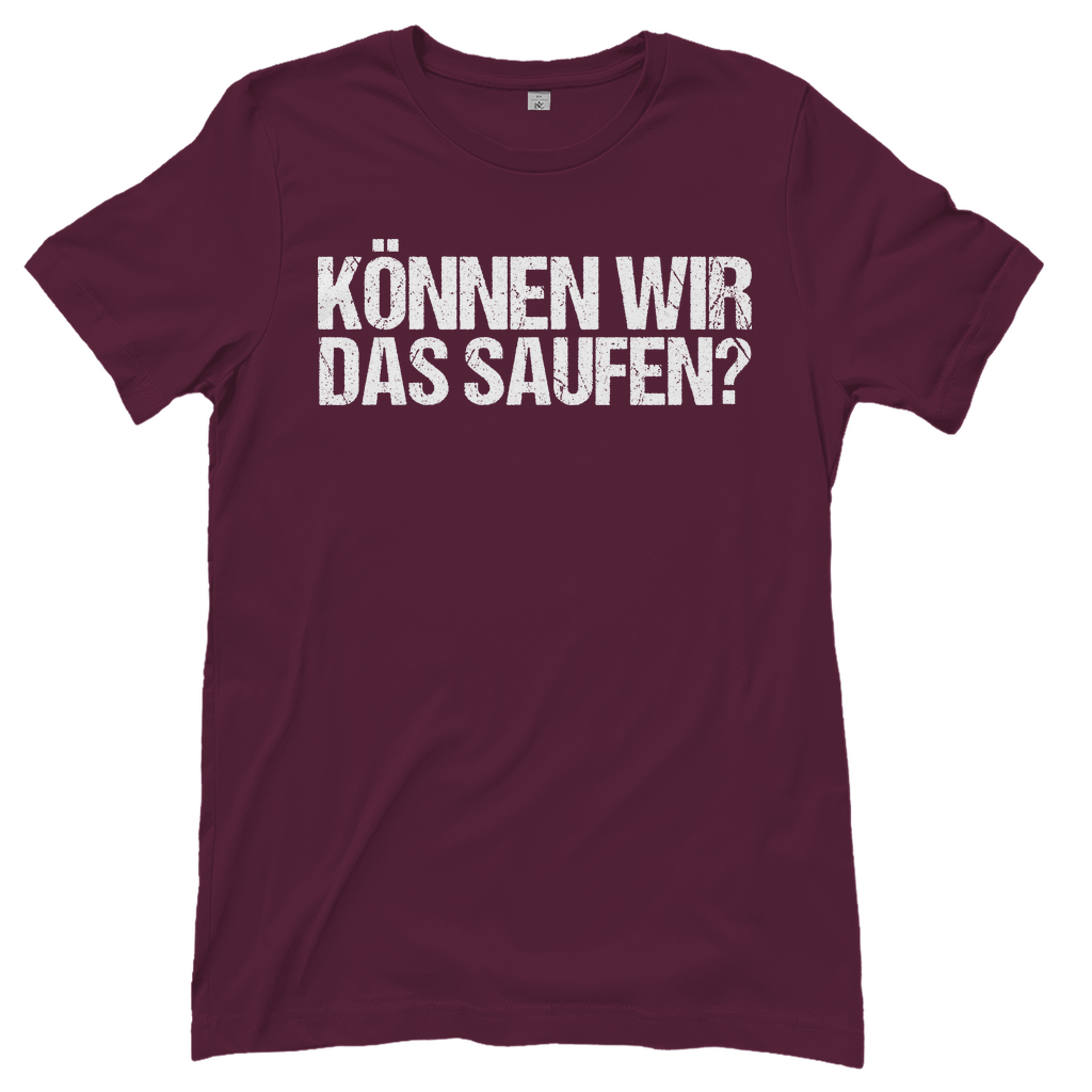 Können wir das saufen? - Damenshirt Burgundy