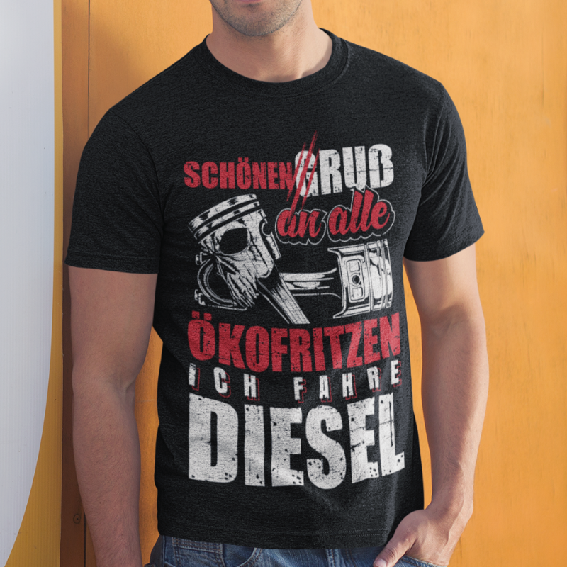 Diesel Spruch Shirt Männer – Schönen Gruß an alle Ökofritzen Dieselpower Herren