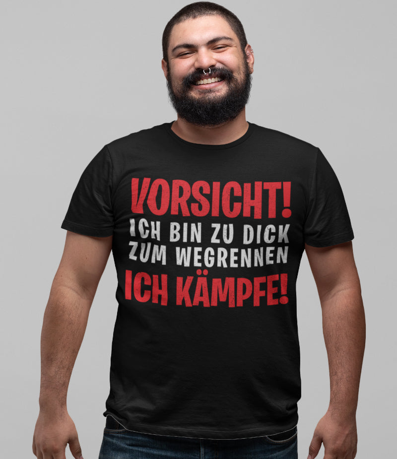 Vorsicht ich bin zu dick zum wegrennen ich Kämpfe! - Herren Shirt