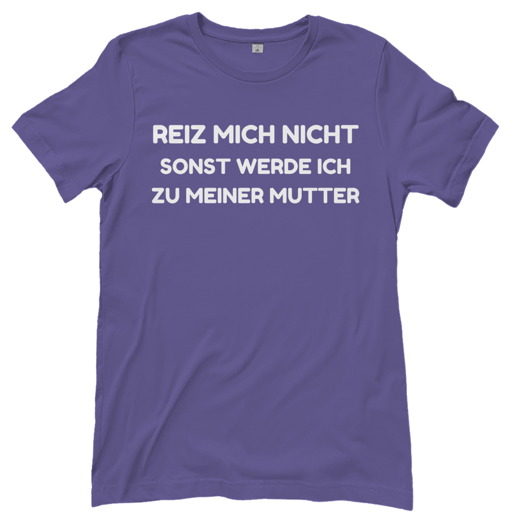 Reiz mich nicht sonst werde ich zu meiner Mutter - Damen T-Shirt Millennial Lilac