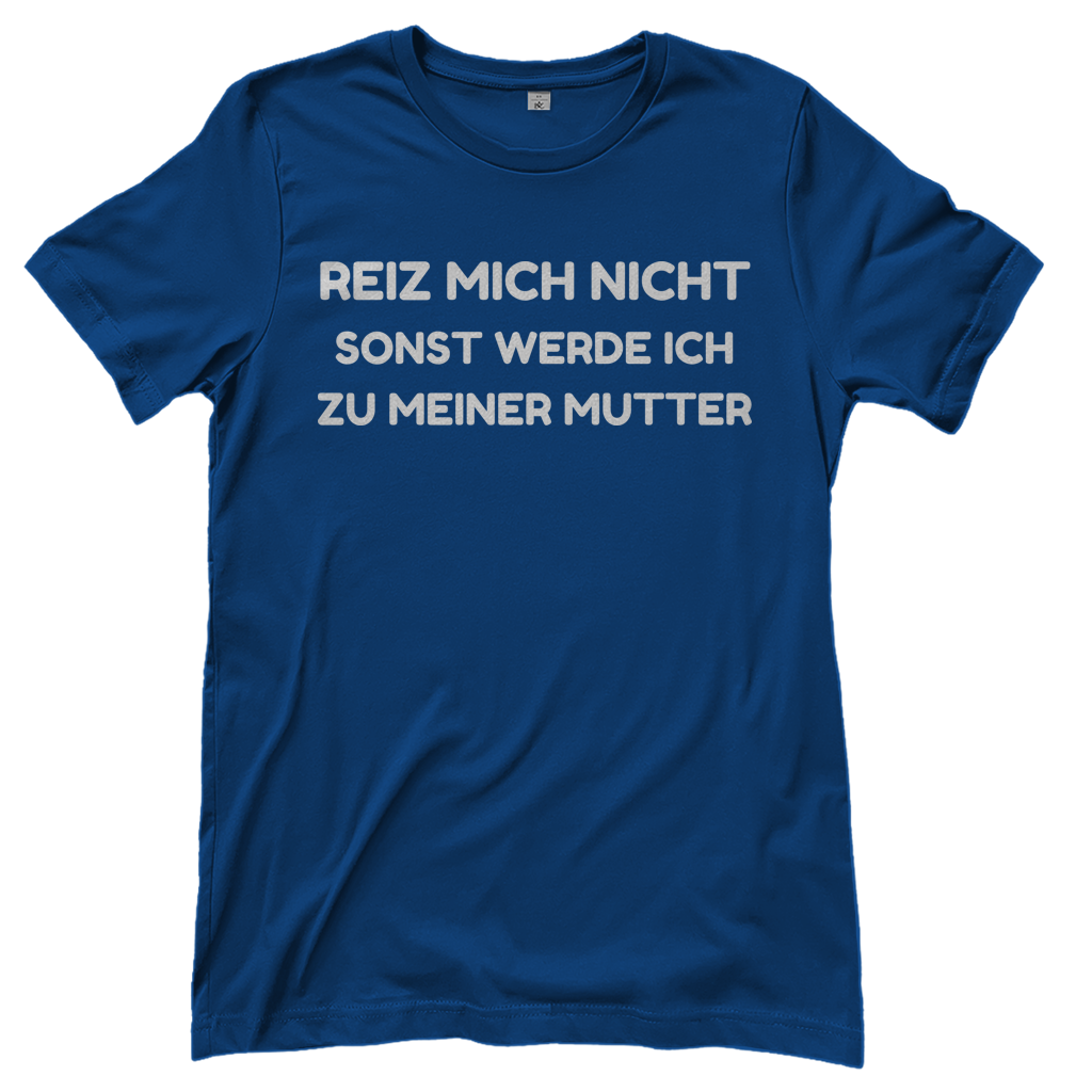 Reiz mich nicht sonst werde ich zu meiner Mutter - Damen T-Shirt Royal Blue