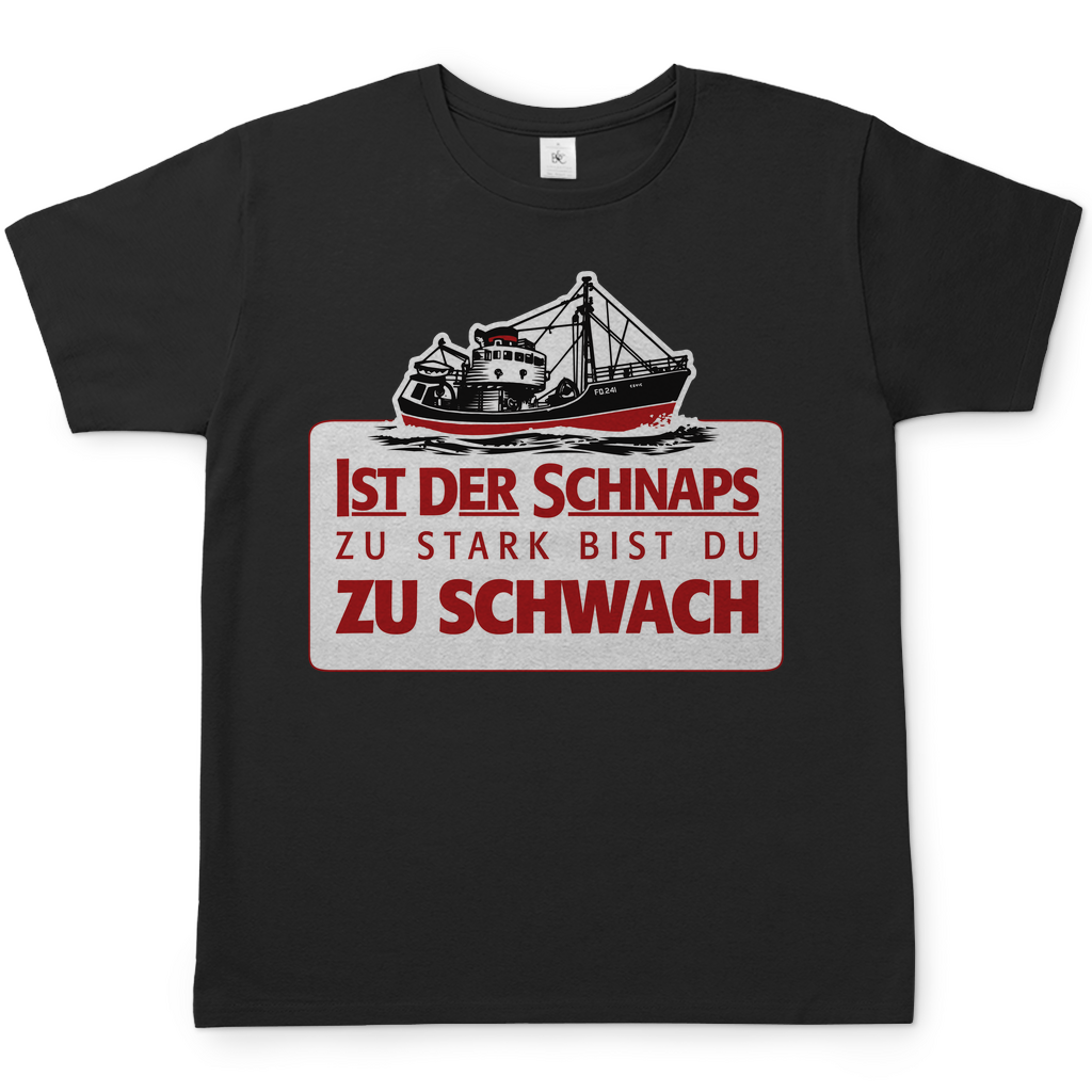 Ist der Schnaps zu stark bist du zu schwach - Herren Shirt Black