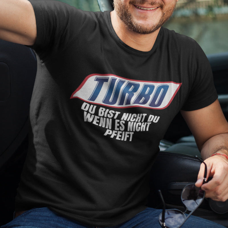 Turbo Shirt Männer – Du bist nicht du wenn es nicht pfeift Tuning Spruchshirt