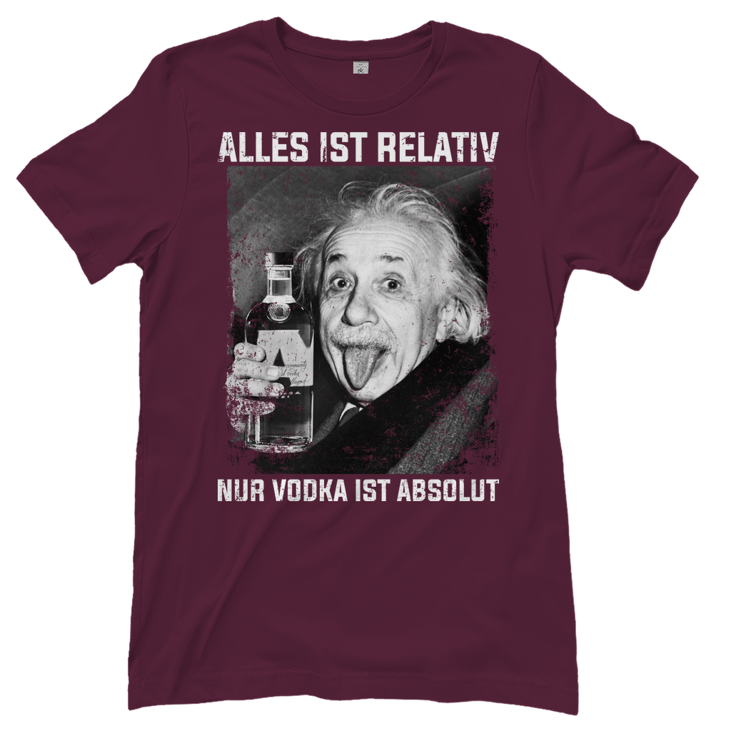 Alles ist Relativ nur Vodka ist Absolut - Damenshirt Burgundy