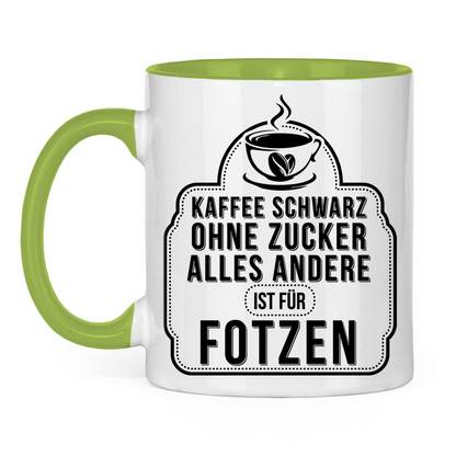 Kaffee schwarz ohne Zucker alles andere ist für Fotzen - Tasse zweifarbig
