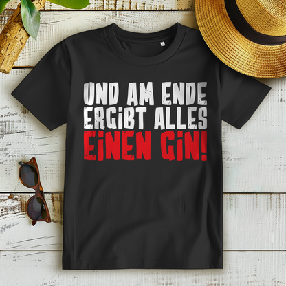 Und am Ende ergibt alles einen Gin – Damen Bio T-Shirt | Lustiges Gin Spruch Shirt