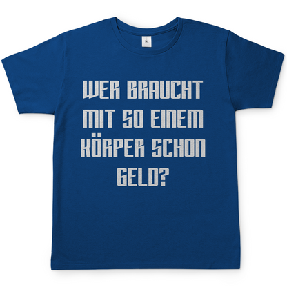 Wer braucht mit so einem Körper schon Geld - Herren Shirt