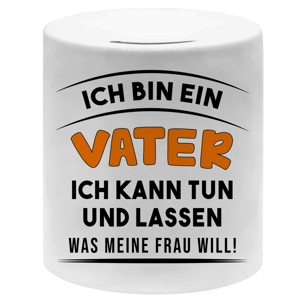 Ich bin ein Vater ich kann tun was meine Frau will! - Sparbüchse Money Box