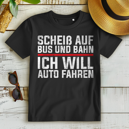 Auto Spruchshirt Damen – Scheiß auf Bus und Bahn ich will Auto fahren T-Shirt